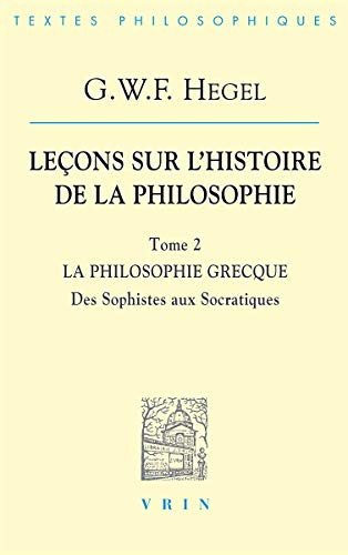 Leçons sur l'histoire de la philosophie. Vol. 2. La philosophie grecque : des sophistes aux socratiq