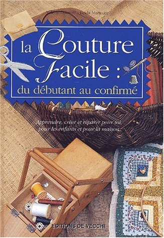 La couture facile : du débutant au confirmé : apprendre, créer et réparer pour soi, pour les enfants