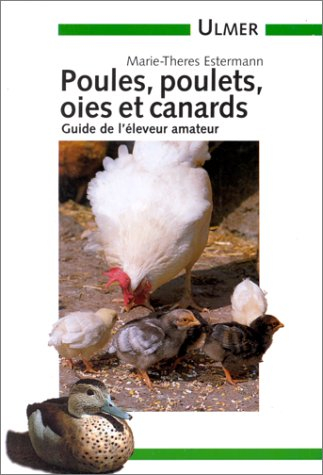 Elever des poules, poulets, oies et canards dans son jardin : guide de l'éleveur amateur