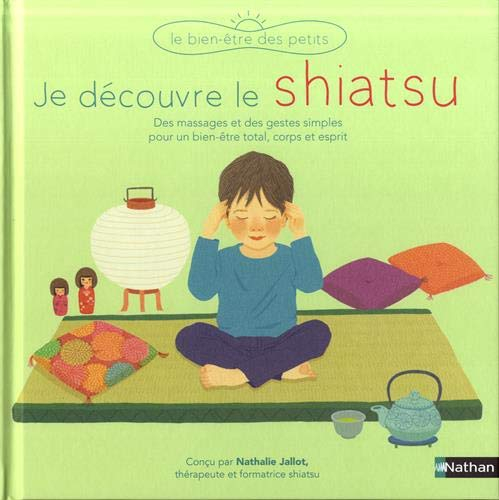 Je découvre le shiatsu : des massages et des gestes simples pour un bien-être total, corps et esprit
