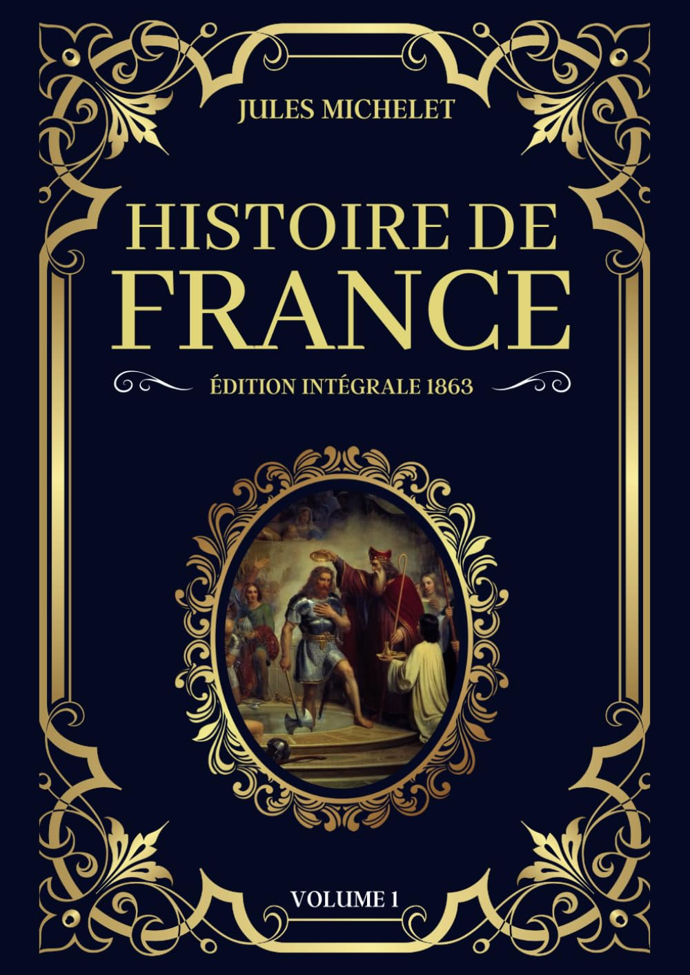 Histoire de France Jules Michelet Édition Intégrale 1863 - Volume 1: De l'Antiquité à la fin du Moye