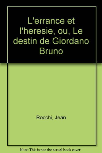 L'Errance et l'hérésie ou le Destin de Giordano Bruno