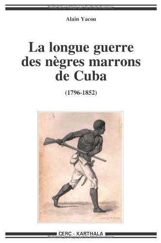 La longue guerre des Nègres marrons à Cuba, 1796-1851