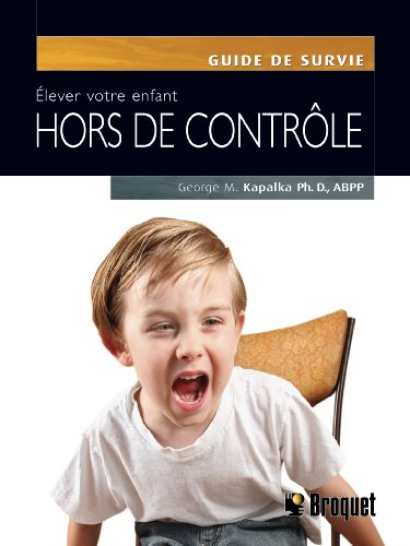 Elever votre enfant hors de contrôle: Un programme efficace, simple à utiliser pour enseigner le con