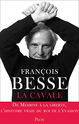 Cavales : de Mesrine à la liberté, l'histoire vraie du roi de l'évasion