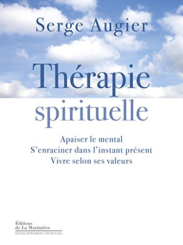 Thérapie spirituelle : apaiser le mental, s'enraciner dans l'instant présent, vivre selon ses valeur