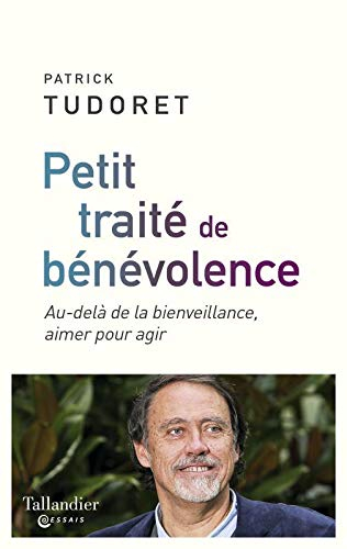 Petit traité de bénévolence : au-delà de la bienveillance, aimer pour agir