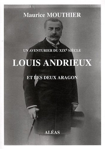 Louis Andrieux et les deux Aragon : un aventurier du XIXe siècle