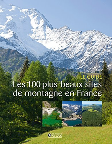 Les 100 plus beaux sites de montagne en France : le guide