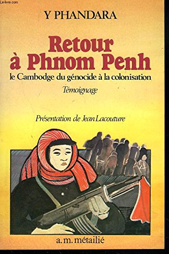 Retour à Phnom Penh : le Cambodge du génocide à la colonisation : témoignage