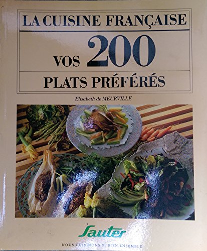 la cuisine francaise vos 200 plats preferes