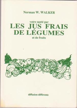Votre santé par les jus frais de légumes et de fruits