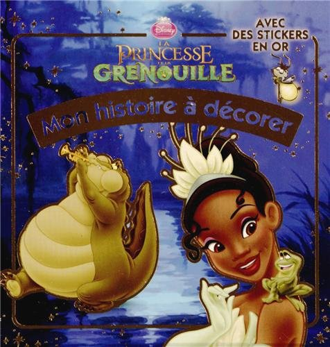 La princesse et la grenouille : mon histoire à décorer : avec des stickers en or