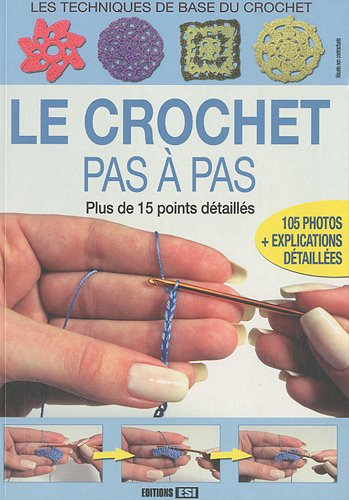 Le crochet pas à pas : les techniques de base du crochet : plus de 15 points détaillés