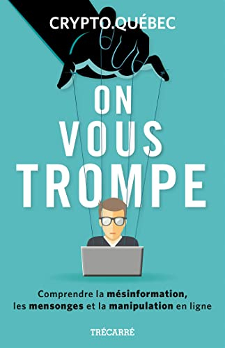 On vous trompe : Comprendre la mésinformation, les mensonges et la manipulation en ligne