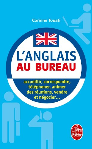 L'anglais au bureau : accueillir, correspondre, téléphoner, animer des réunions, présenter, vendre e