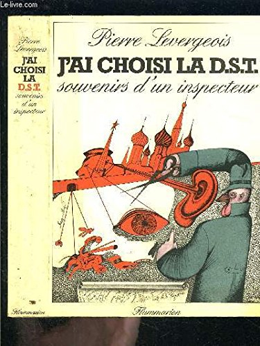 J'ai choisi la D.S.T. : souvenirs d'un inspecteur