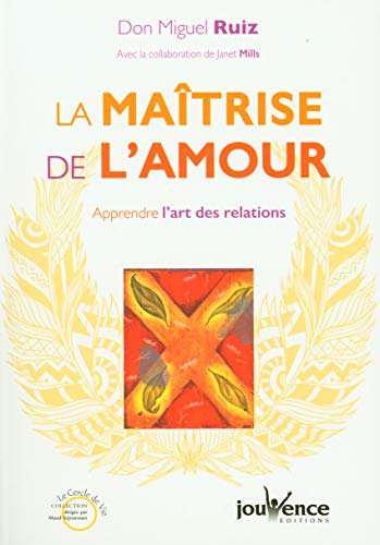 La maîtrise de l'amour : apprendre l'art des relations
