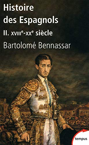 Histoire des Espagnols. Vol. 2. XVIIIe-XXe siècle