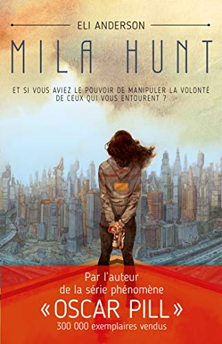 Mila Hunt : et si vous aviez le pouvoir de manipuler la volonté de ceux qui vous entourent ?