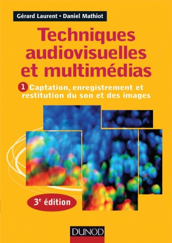 Techniques audiovisuelles et multimédias. Vol. 1. Captation, enregistrement et restitution du son et