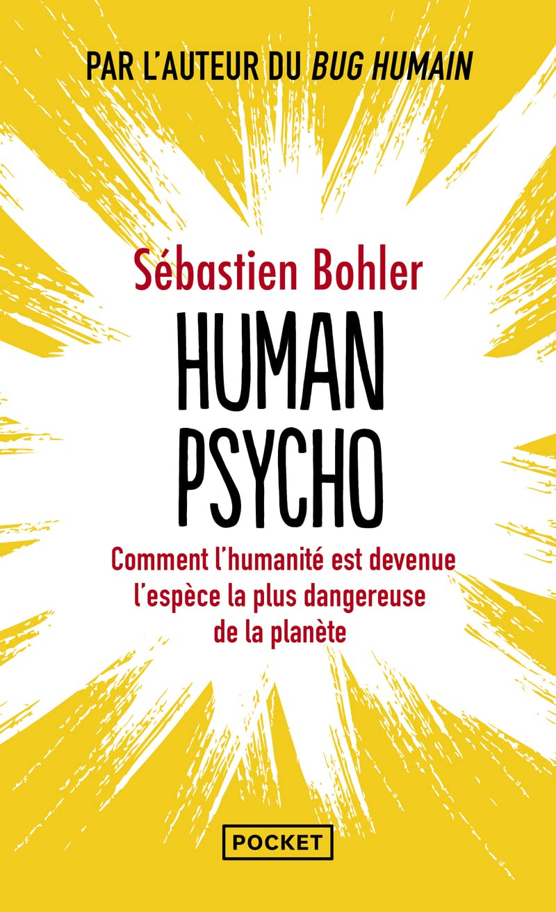 Human psycho : comment l'humanité est devenue l'espèce la plus dangereuse de la planète