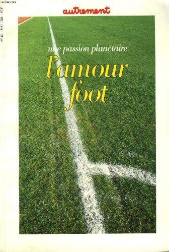 Autrement, n° 80. L'Amour foot : une passion planétaire