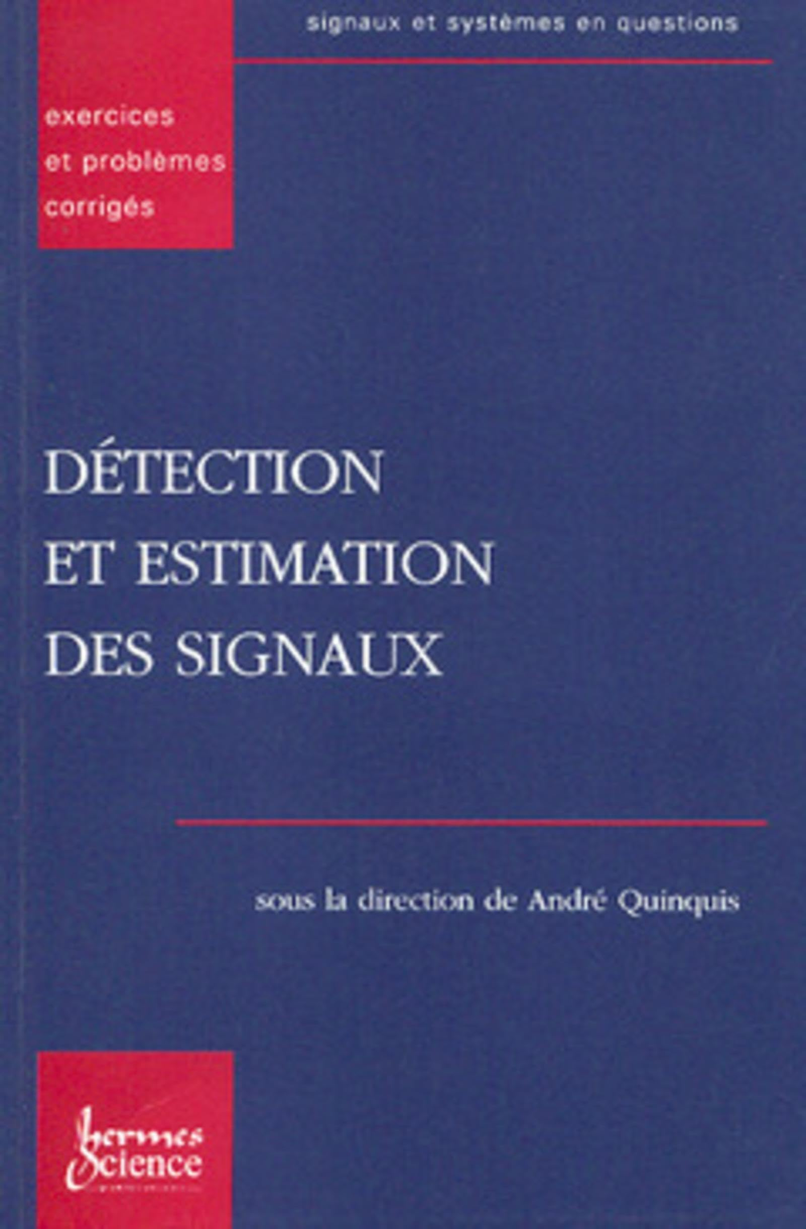 Les signaux et systèmes en questions : exercices et problèmes corrigés. Vol. 3. Détection et estimat