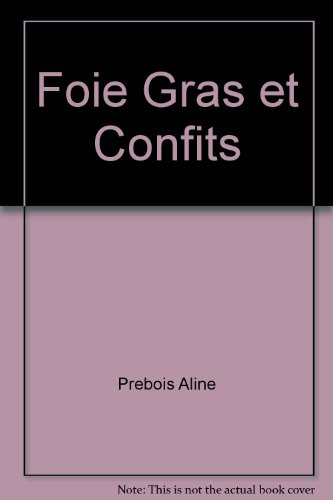 Foie gras et confits : histoire, tours de main et recettes pour néophytes et connaisseurs