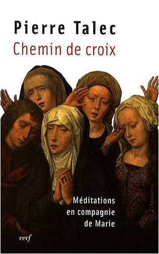 Chemin de croix : méditations en compagnie de Marie
