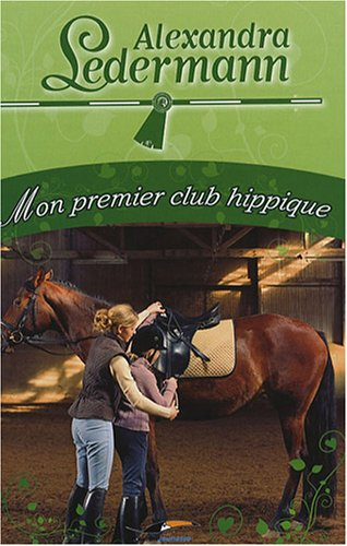 Alexandra Ledermann. Mon premier club hippique
