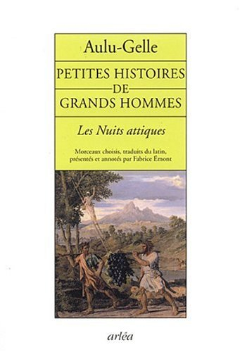 Petites histoires de grands hommes : Les nuits attiques (extraits)