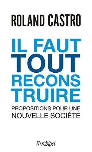 Il faut tout reconstruire : propositions pour une nouvelle société