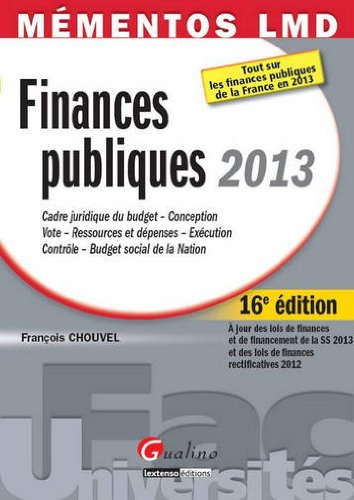 Finances publiques 2013 : cadre juridique du budget, conception, vote, ressources et dépenses, exécu