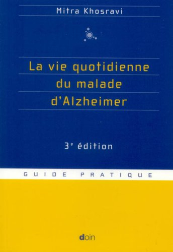 La vie quotidienne du malade d'Alzheimer : guide pratique