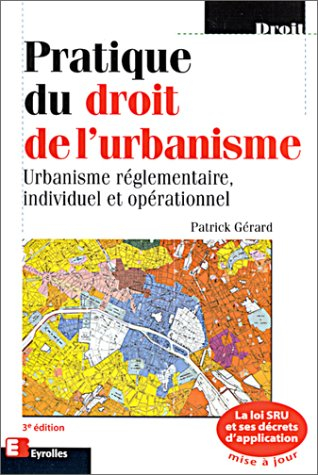 Pratique du droit de l'urbanisme : Urbanisme réglementaire, individuel et opérationnel