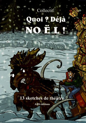 Quoi ? Déjà Noël ? : 13 sketches de théâtre