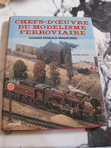 Chefs-d'oeuvre du modélisme ferroviaire, grands réseaux miniatures