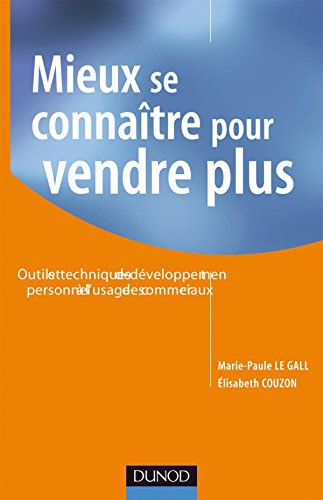 Mieux se connaître pour vendre plus : outils et techniques de développement personnel à l'usage des 