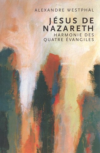 Jésus de Nazareth : harmonie des quatre Evangiles