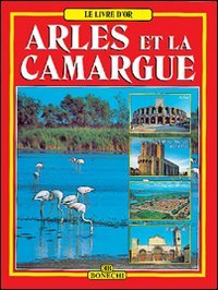 arles e la camargue. ediz. francese