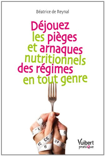 Déjouez les pièges et arnaques nutritionnels des régimes en tout genre