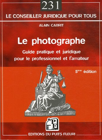 Le photographe : guide pratique et juridique pour le professionnel et l'amateur