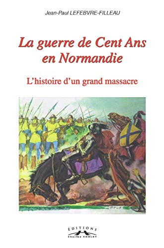 La guerre de Cent Ans en Normandie : l'histoire d'un grand massacre