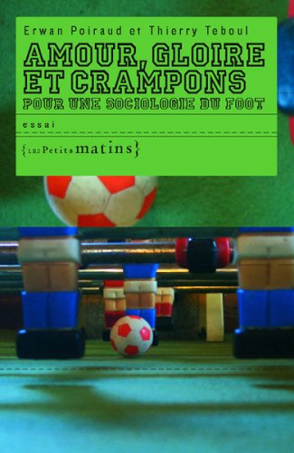 Amour, gloire et crampons : pour une sociologie du foot
