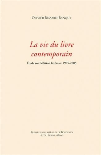 La vie du livre contemporain : étude sur l'édition littéraire, 1975-2005