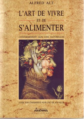 l'art de vivre et de s'alimenter : conformément aux lois naturelles, guide non-conformiste pour une 
