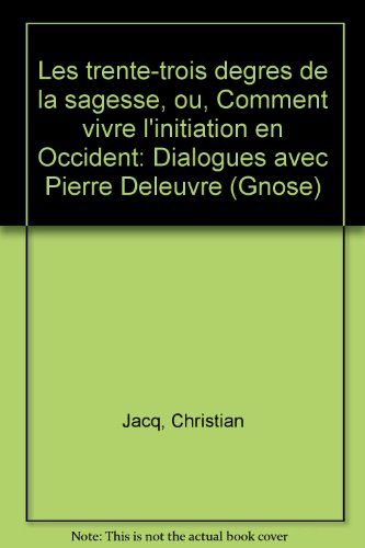 Les Trente trois degrés de la sagesse : ou comment vivre l'initiation en Occident