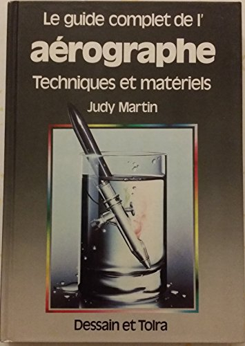 Le Guide complet de l'aérographe : techniques et matériels