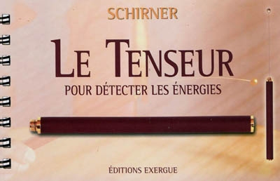 Le tenseur : pour détecter les énergies : kit et planches